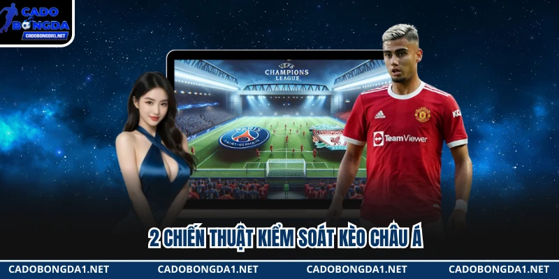 2 chiến thuật kiểm soát kèo châu Á