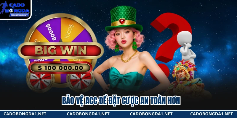 Bảo vệ acc để đặt cược an toàn hơn