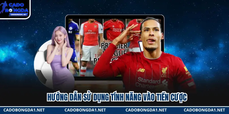 Hướng dẫn sử dụng tính năng vào tiền cược