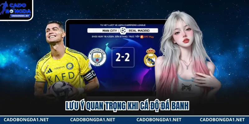 Lưu ý quan trọng khi cá độ đá banh