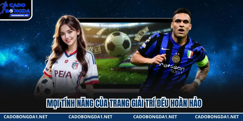 Mọi tính năng của trang giải trí đều hoàn hảo