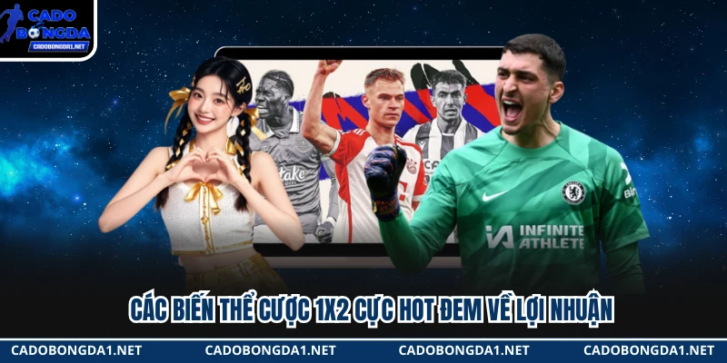 Các biến thể cược 1x2 cực hot đem về lợi nhuận