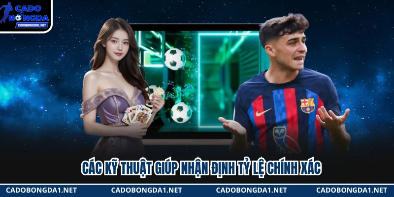 Các kỹ thuật giúp nhận định tỷ lệ chính xác 