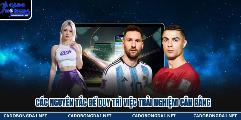 Các nguyên tắc để duy trì việc trải nghiệm cân bằng