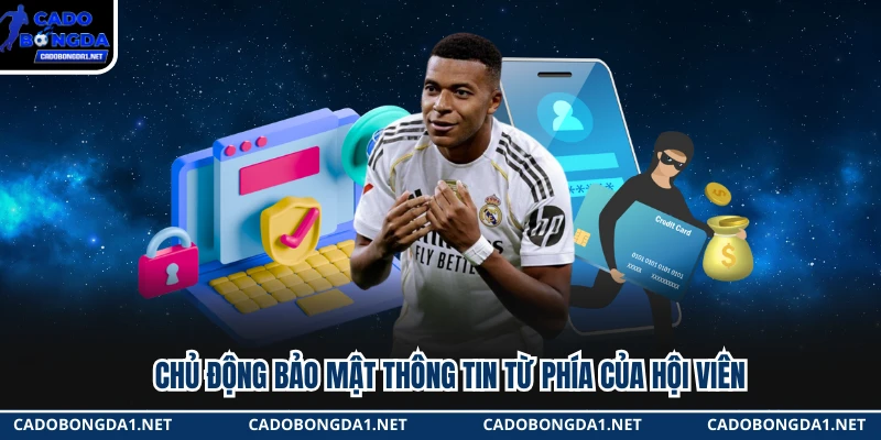 Chủ động bảo mật thông tin từ phía của hội viên