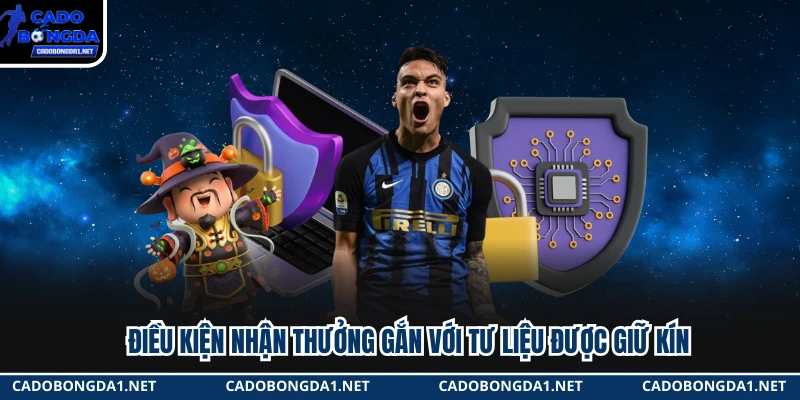Điều kiện nhận thưởng gắn với tư liệu được giữ kín 