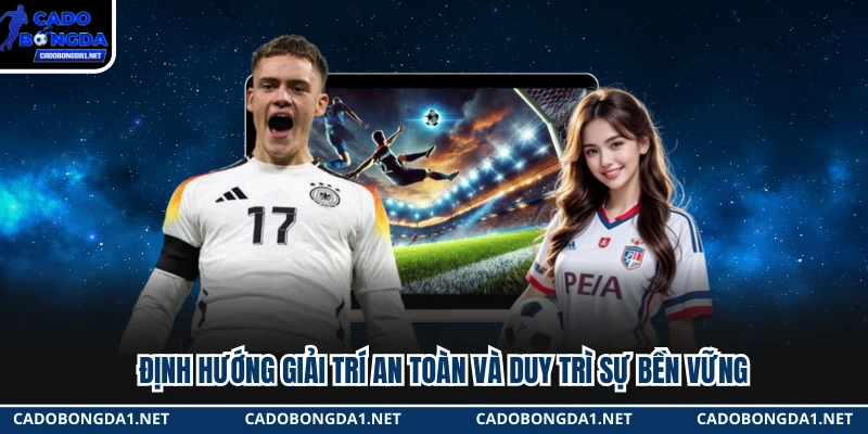 Định hướng giải trí an toàn và duy trì sự bền vững