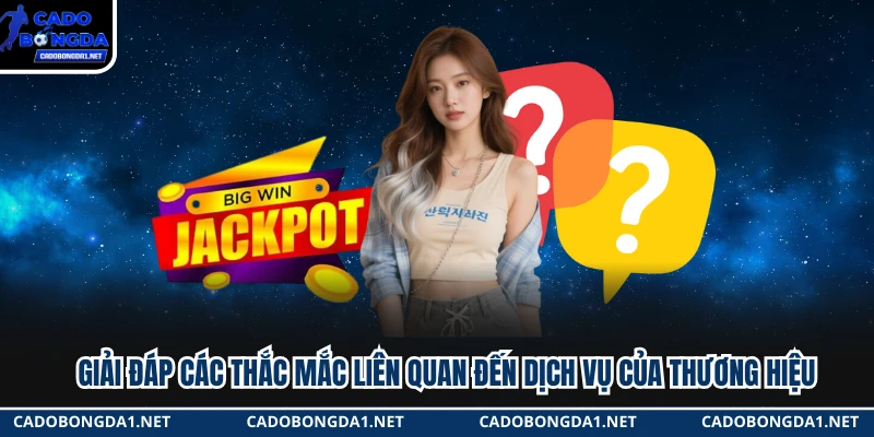 Giải đáp các thắc mắc liên quan đến dịch vụ của thương hiệu 