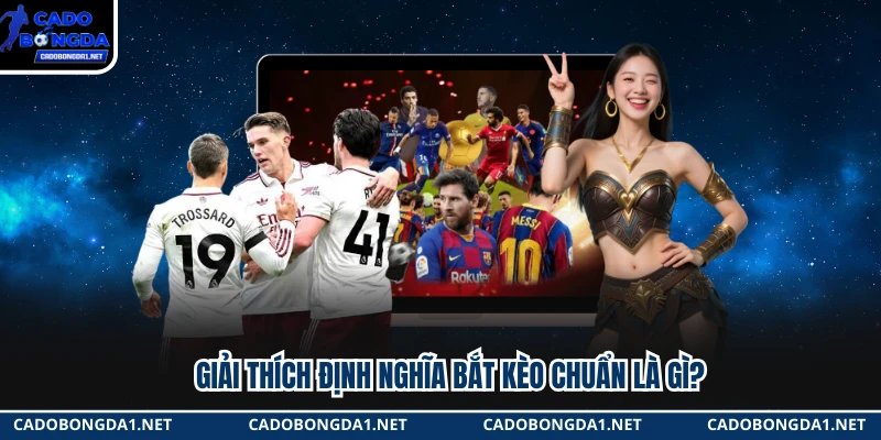 Giải thích định nghĩa bắt kèo chuẩn là gì?