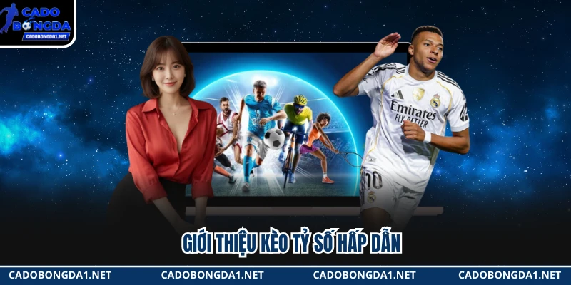 Giới thiệu kèo tỷ số hấp dẫn