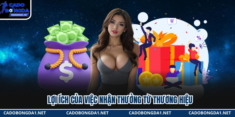 Lợi ích của việc nhận thưởng từ thương hiệu 