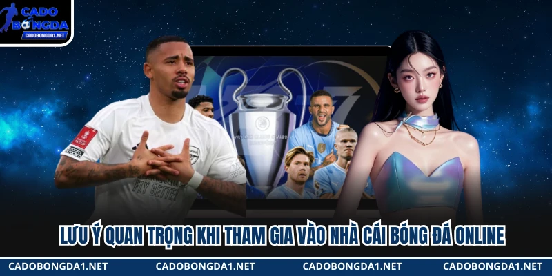 Lưu ý quan trọng khi tham gia vào nhà cái bóng đá online