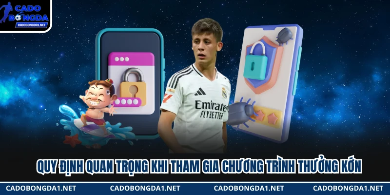 Quy định quan trọng khi tham gia chương trình thưởng kớn 