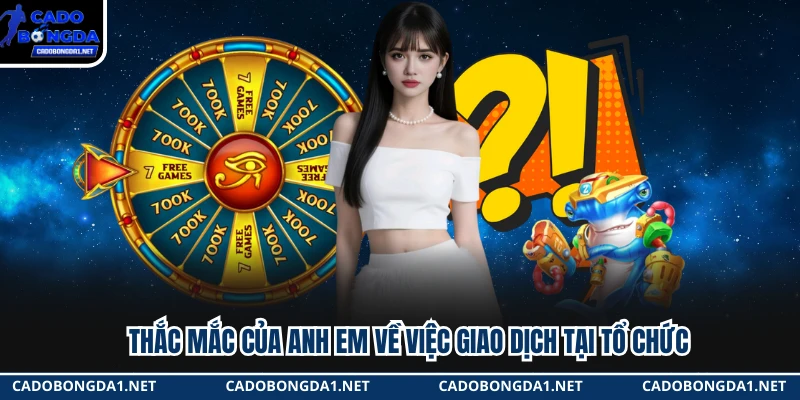 Thắc mắc của anh em về việc giao dịch tại tổ chức