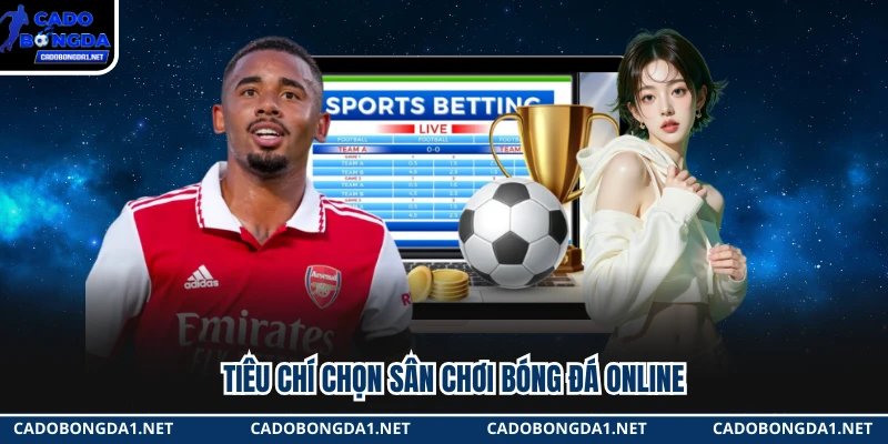 Tiêu chí chọn sân chơi bóng đá online