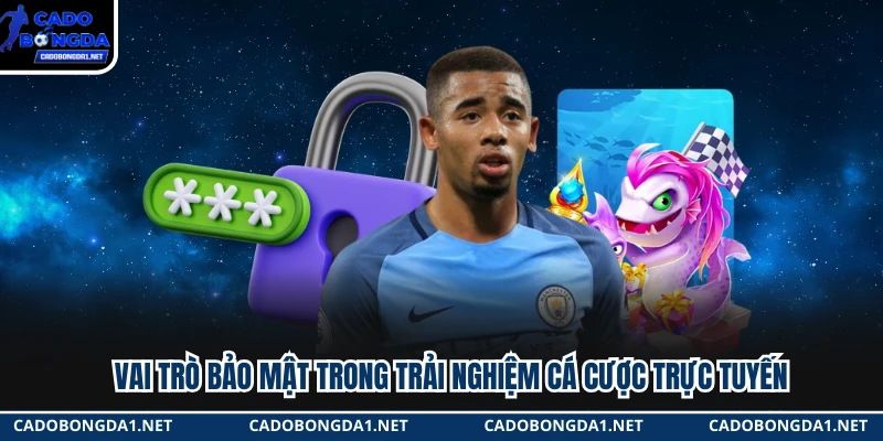 Vai trò bảo mật trong trải nghiệm cá cược trực tuyến